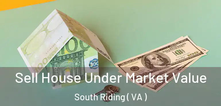  Sell House Under Market Value South Riding ( VA )