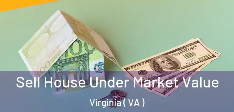  Sell House Under Market Value Virginia ( VA )
