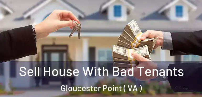  Sell House With Bad Tenants Gloucester Point ( VA )