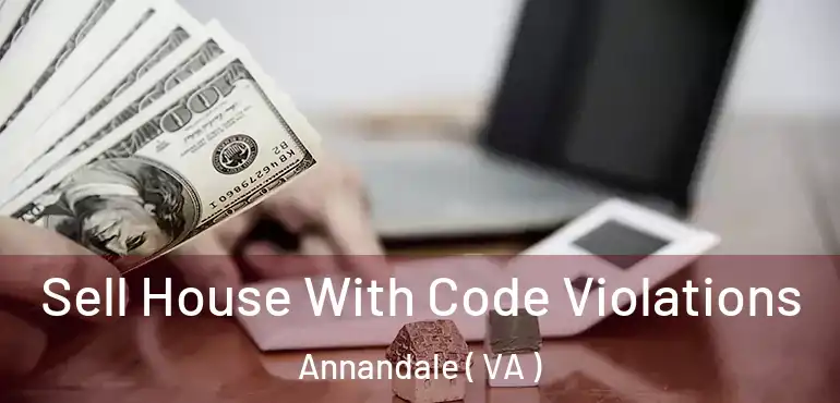  Sell House With Code Violations Annandale ( VA )