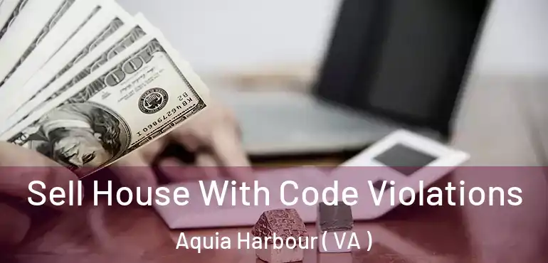 Sell House With Code Violations Aquia Harbour ( VA )