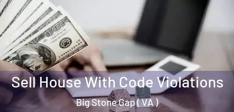  Sell House With Code Violations Big Stone Gap ( VA )