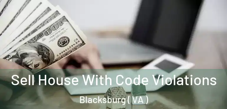  Sell House With Code Violations Blacksburg ( VA )