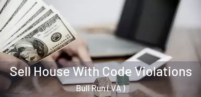  Sell House With Code Violations Bull Run ( VA )