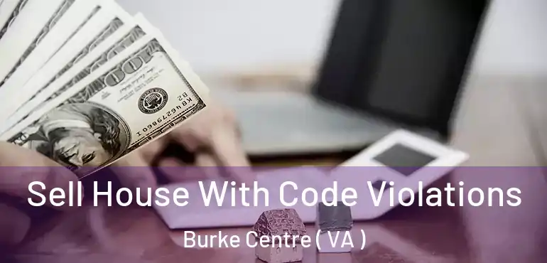  Sell House With Code Violations Burke Centre ( VA )