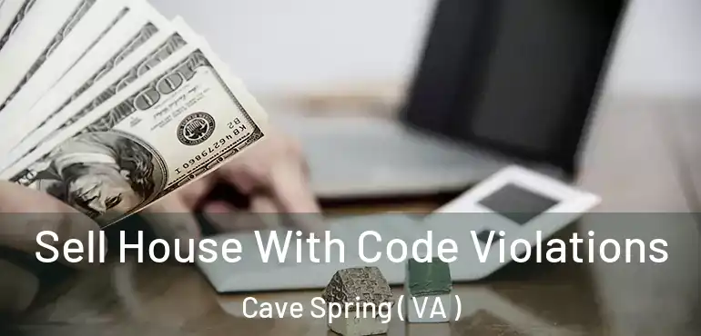  Sell House With Code Violations Cave Spring ( VA )