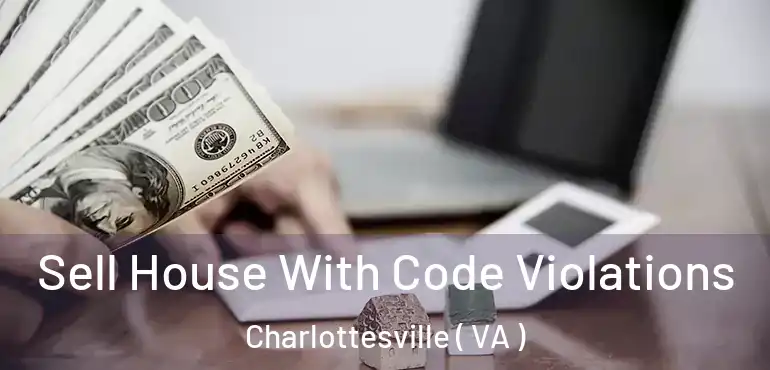  Sell House With Code Violations Charlottesville ( VA )