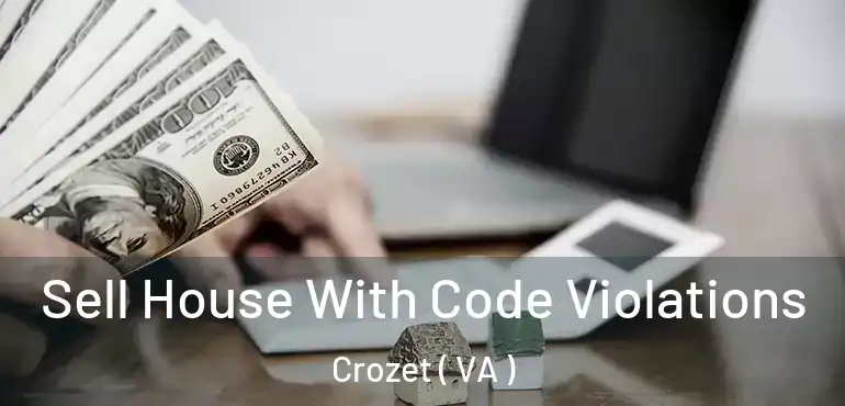  Sell House With Code Violations Crozet ( VA )