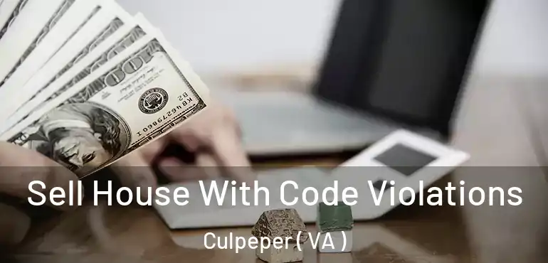  Sell House With Code Violations Culpeper ( VA )