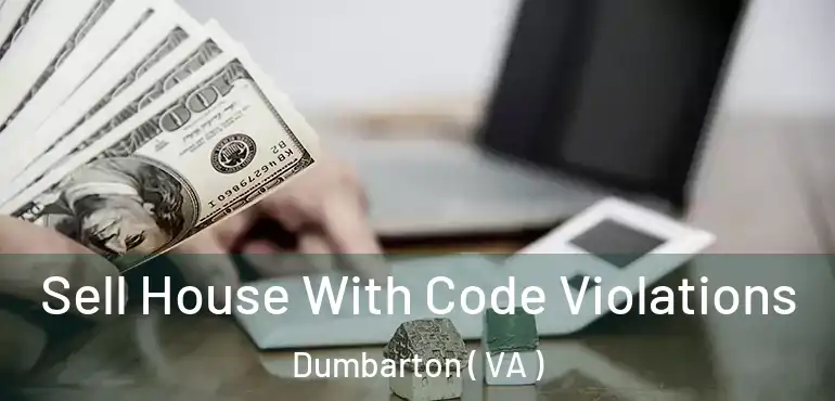  Sell House With Code Violations Dumbarton ( VA )
