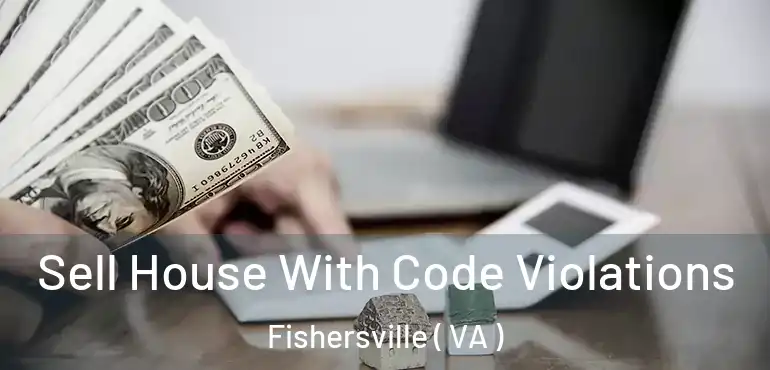  Sell House With Code Violations Fishersville ( VA )