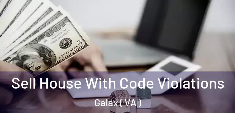  Sell House With Code Violations Galax ( VA )