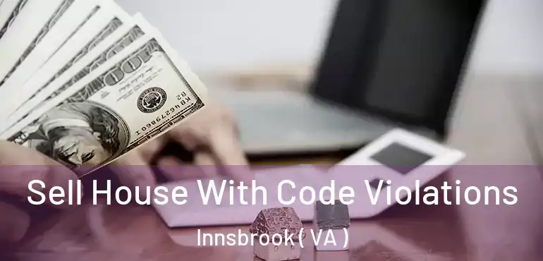  Sell House With Code Violations Innsbrook ( VA )