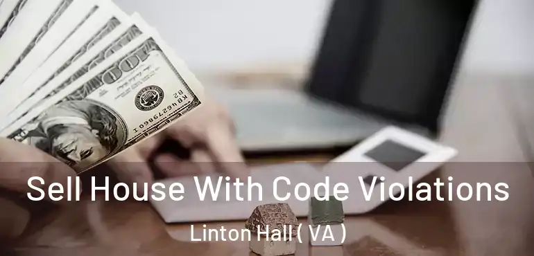  Sell House With Code Violations Linton Hall ( VA )
