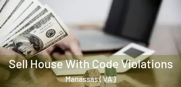  Sell House With Code Violations Manassas ( VA )