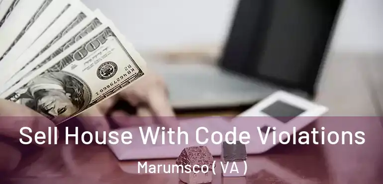  Sell House With Code Violations Marumsco ( VA )
