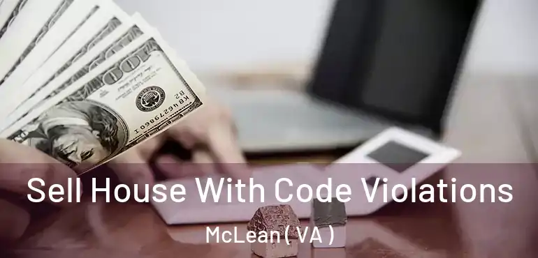  Sell House With Code Violations McLean ( VA )