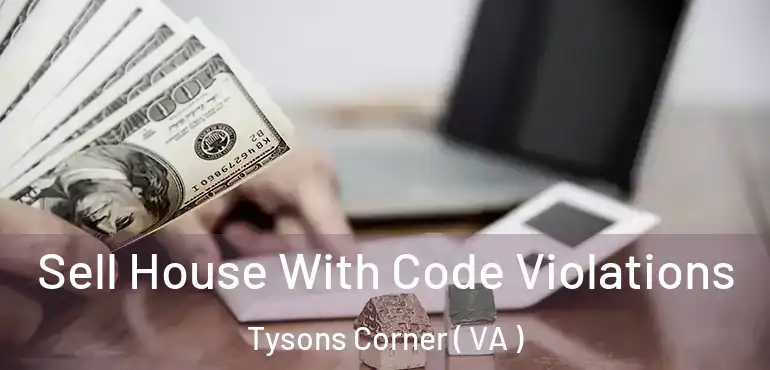  Sell House With Code Violations Tysons Corner ( VA )