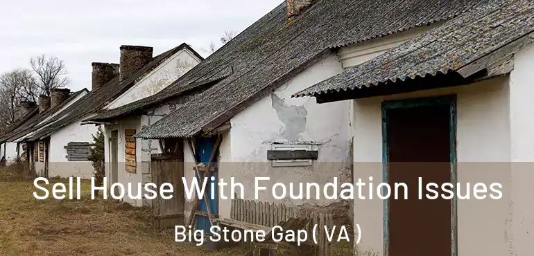  Sell House With Foundation Issues Big Stone Gap ( VA )