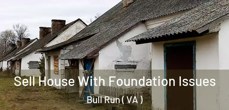  Sell House With Foundation Issues Bull Run ( VA )