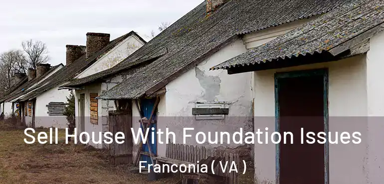  Sell House With Foundation Issues Franconia ( VA )
