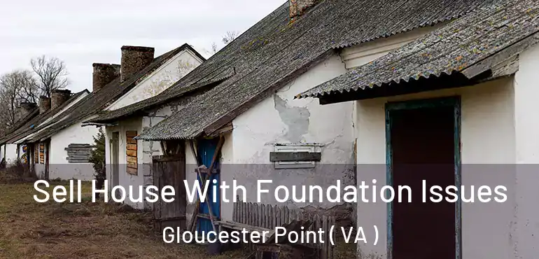  Sell House With Foundation Issues Gloucester Point ( VA )