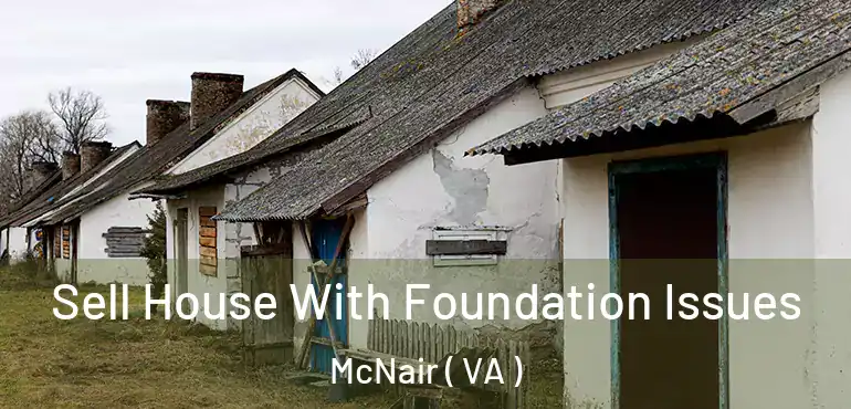  Sell House With Foundation Issues McNair ( VA )