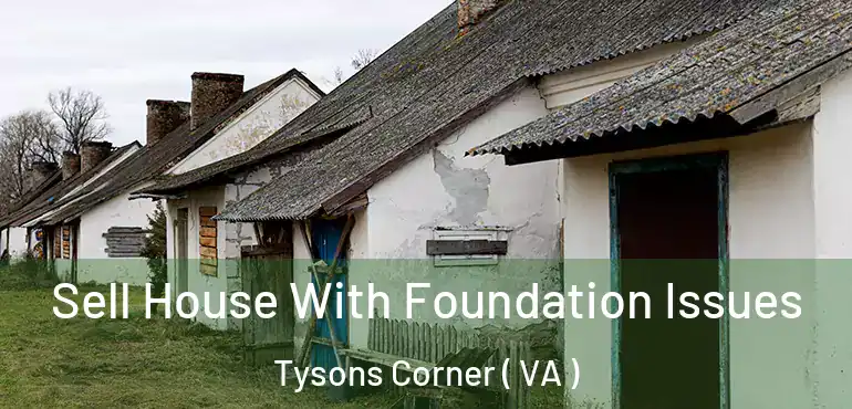  Sell House With Foundation Issues Tysons Corner ( VA )