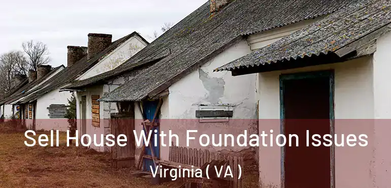  Sell House With Foundation Issues Virginia ( VA )