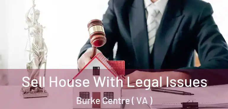  Sell House With Legal Issues Burke Centre ( VA )