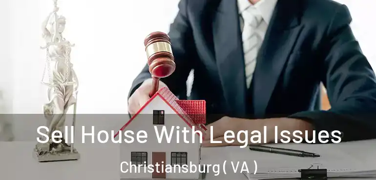  Sell House With Legal Issues Christiansburg ( VA )