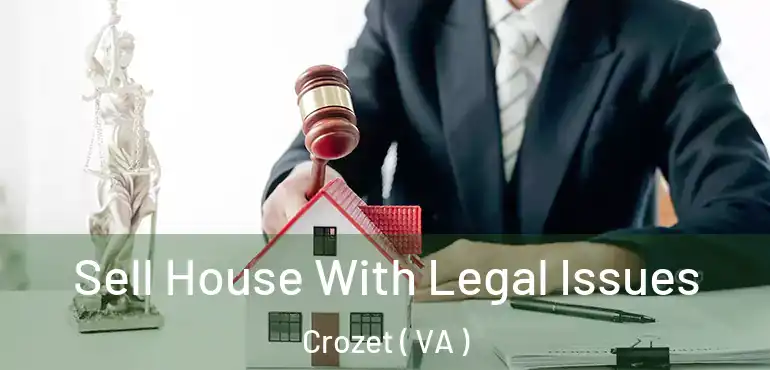  Sell House With Legal Issues Crozet ( VA )