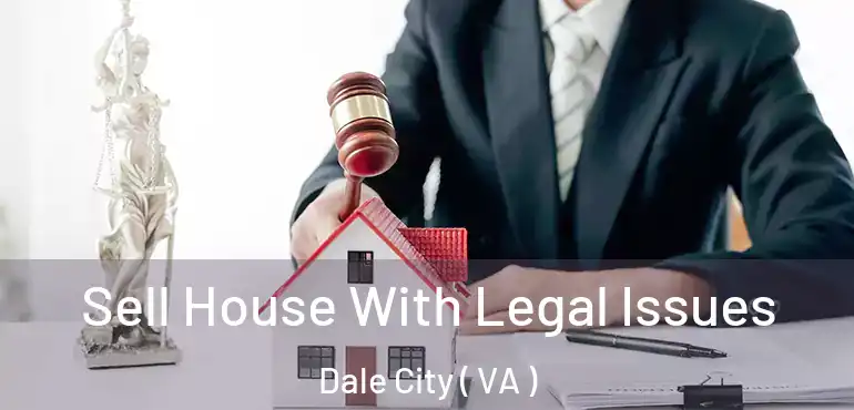  Sell House With Legal Issues Dale City ( VA )