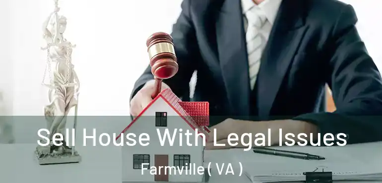  Sell House With Legal Issues Farmville ( VA )