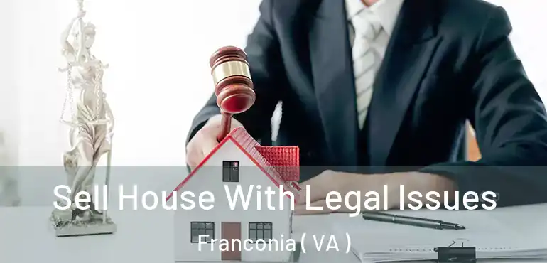  Sell House With Legal Issues Franconia ( VA )