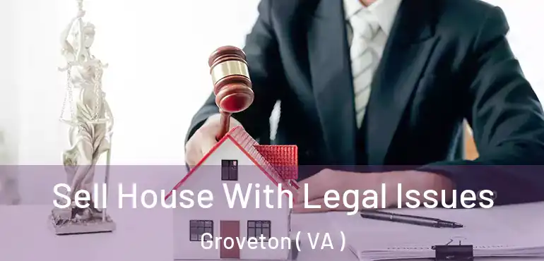  Sell House With Legal Issues Groveton ( VA )