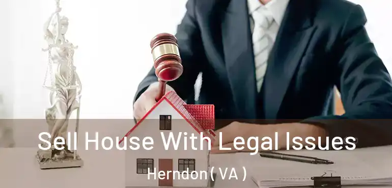  Sell House With Legal Issues Herndon ( VA )