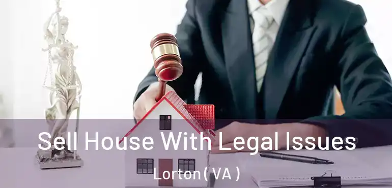  Sell House With Legal Issues Lorton ( VA )