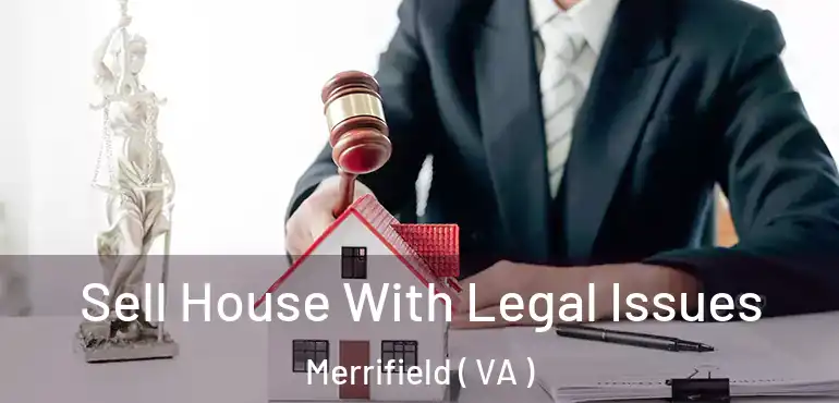  Sell House With Legal Issues Merrifield ( VA )