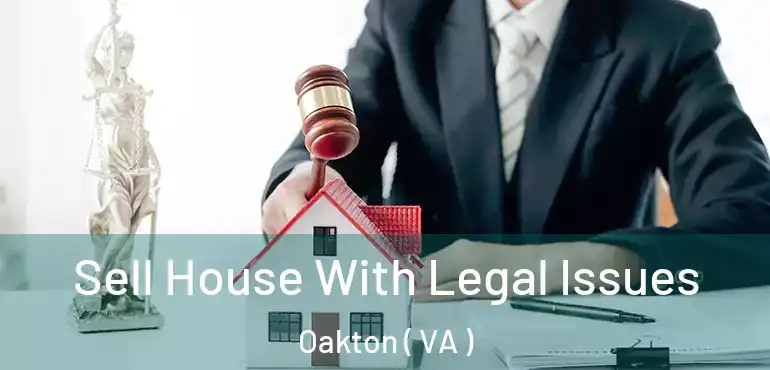  Sell House With Legal Issues Oakton ( VA )