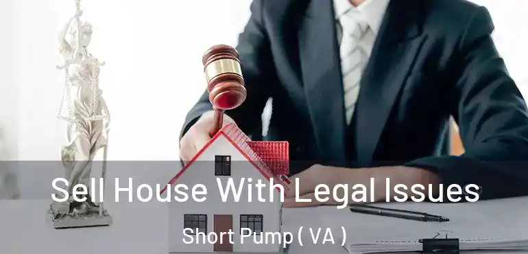  Sell House With Legal Issues Short Pump ( VA )