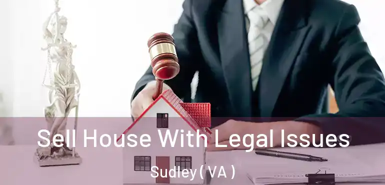  Sell House With Legal Issues Sudley ( VA )