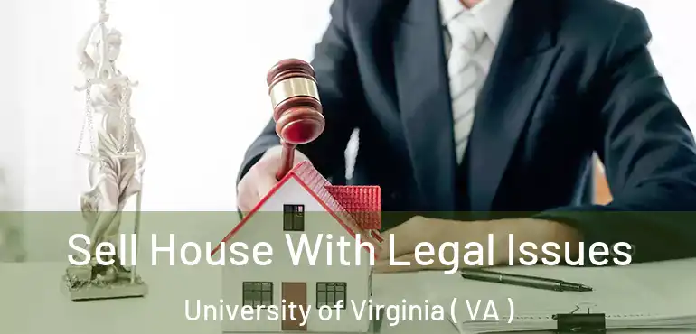  Sell House With Legal Issues University of Virginia ( VA )