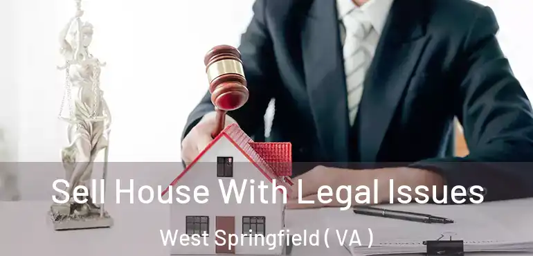  Sell House With Legal Issues West Springfield ( VA )