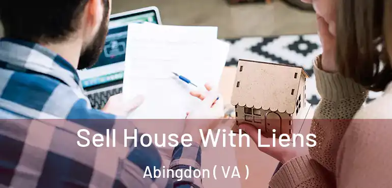  Sell House With Liens Abingdon ( VA )