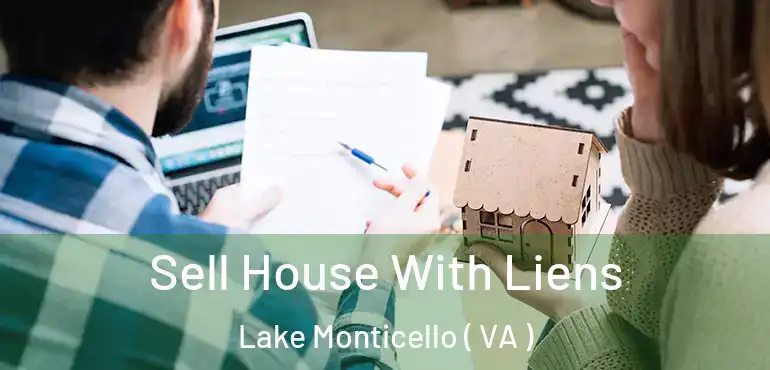  Sell House With Liens Lake Monticello ( VA )
