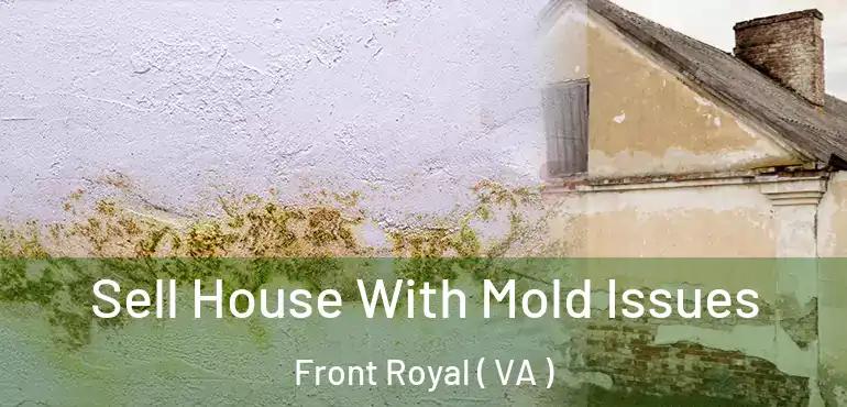  Sell House With Mold Issues Front Royal ( VA )