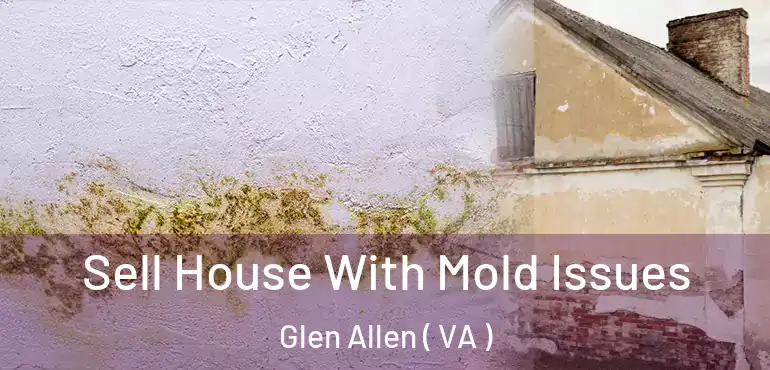  Sell House With Mold Issues Glen Allen ( VA )