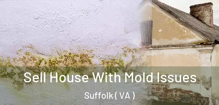  Sell House With Mold Issues Suffolk ( VA )