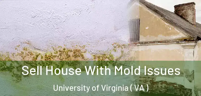  Sell House With Mold Issues University of Virginia ( VA )